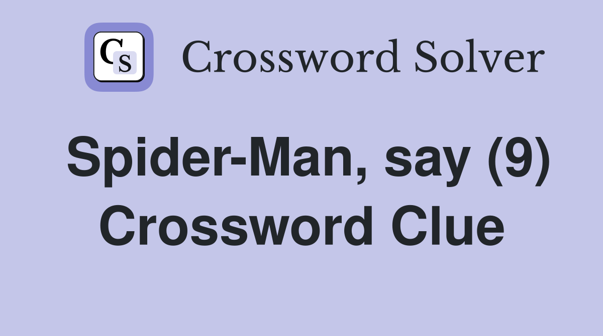 Spider-Man, say (9) - Crossword Clue Answers - Crossword Solver